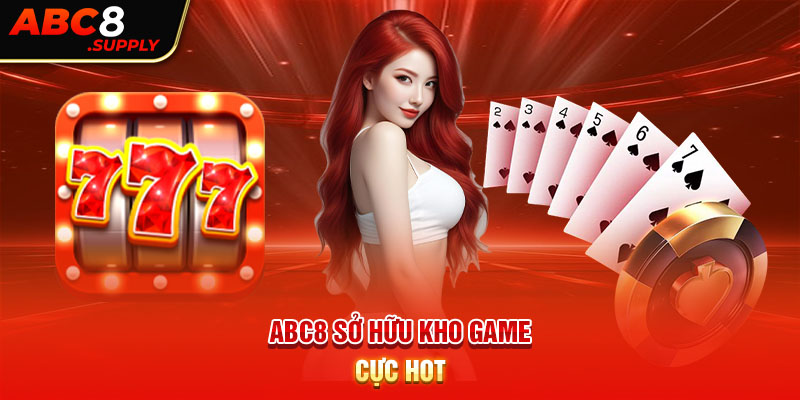 ABC8 sở hữu kho game cực hot