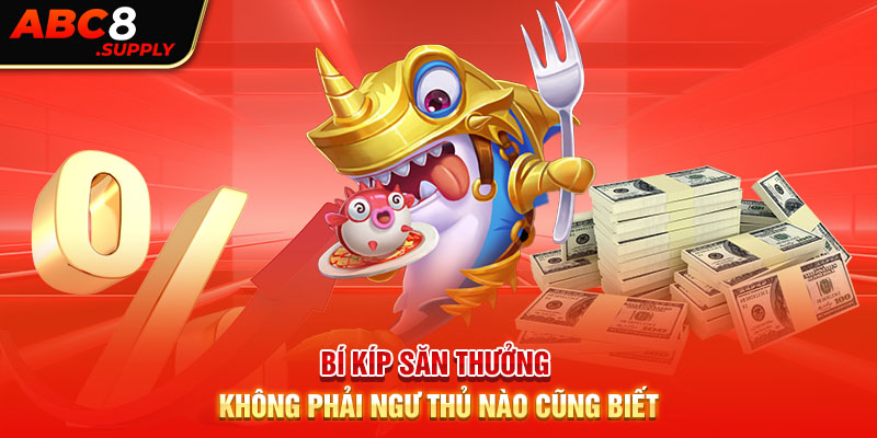 Bí kíp săn thưởng không phải ngư thủ nào cũng biết