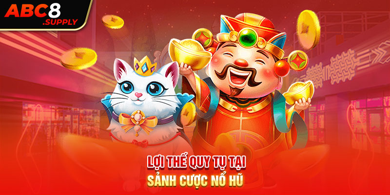 Lợi thế quy tụ tại sảnh cược nổ hũ