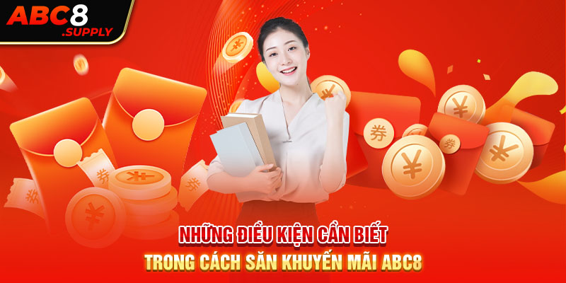 Những điều kiện cần biết trong cách săn khuyến mãi ABC8