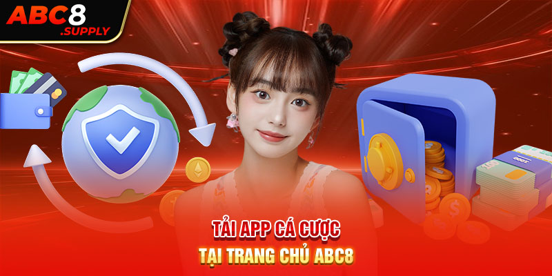 Tải app cá cược tại trang chủ ABC8